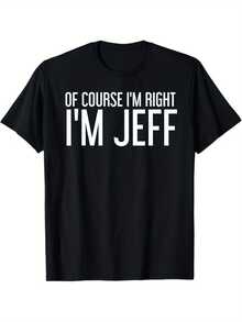 OF COURSE I'M RIGHT I'M JEFF Shirt Funny Gift Idea T-Shirt, 100% Cotton, Hlloween Thnksgiving Chris T-Shirtmas Dog For Men Women Family Friends, S-XXXL, Black - Black - View 1