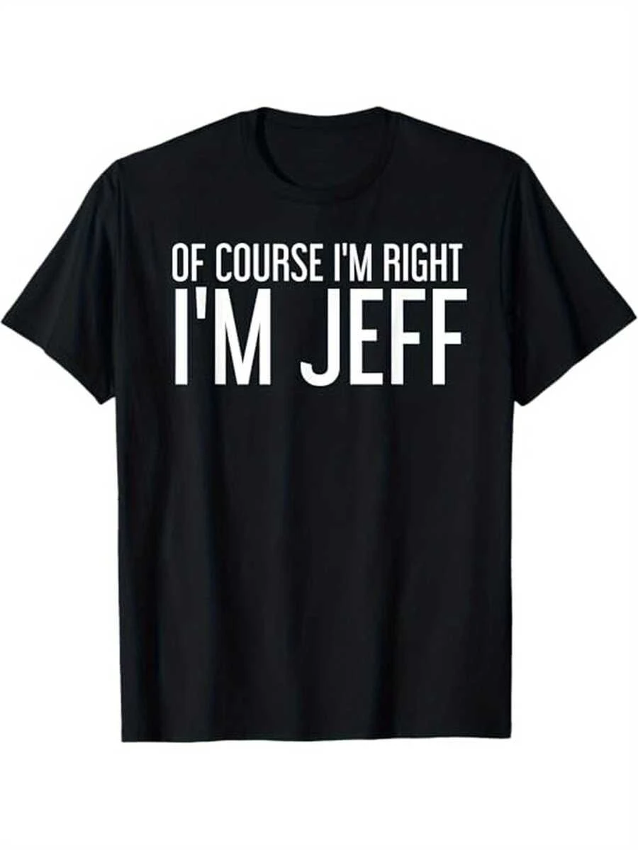 OF COURSE I'M RIGHT I'M JEFF Shirt Funny Gift Idea T-Shirt, 100% Cotton, Hlloween Thnksgiving Chris T-Shirtmas Dog For Men Women Family Friends, S-XXXL, Black - Black - View 1