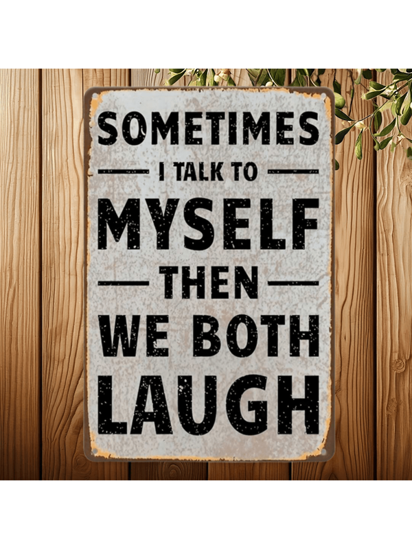 1pc, Vintage Humor Metal Sign - Sometimes I Talk To Myself And Then We All Laugh, Decorative Plaques And Statues Metal Signs Funny Posters Posters Wall Art Decor, Hole Positions Random Style