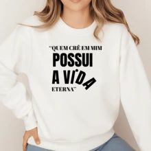 Moletom Gola Careca Estampa Quem Crê Em Mim Possui Vida Eterna 061 Blusa de Frio Unissex Agasalho Quentinho Flanelado - Branco - Visão 1