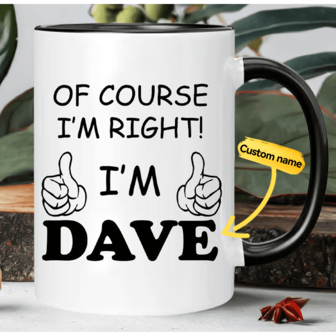 1 Piece Of 11oz Ceramic Coffee Cup, Custom Mug, "Of Course I Am Right, After All, I Am Dave", Private Customization, Custom Name, Reusable, Heat Preservation, Easy To Clean, Specially Designed For Coffee Theme,Festive Calendar