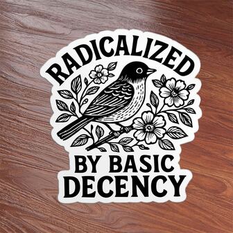 1 PC "Radicalized By Basic Decency" Floral Sticker –Protest Liberal Leftist Human Rights , Floral Decal, Waterproof Vinyl For Laptop, Water Bottle, Journal, Planner, Notebook, Car & Gift For Social Justice
