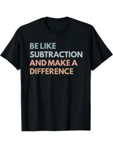 Be Like Subtraction And Make A Difference Funny Math Tea Graphic Print Tee,Unisex Cotton Casual T-Shirt - 黑色 - 查看 1