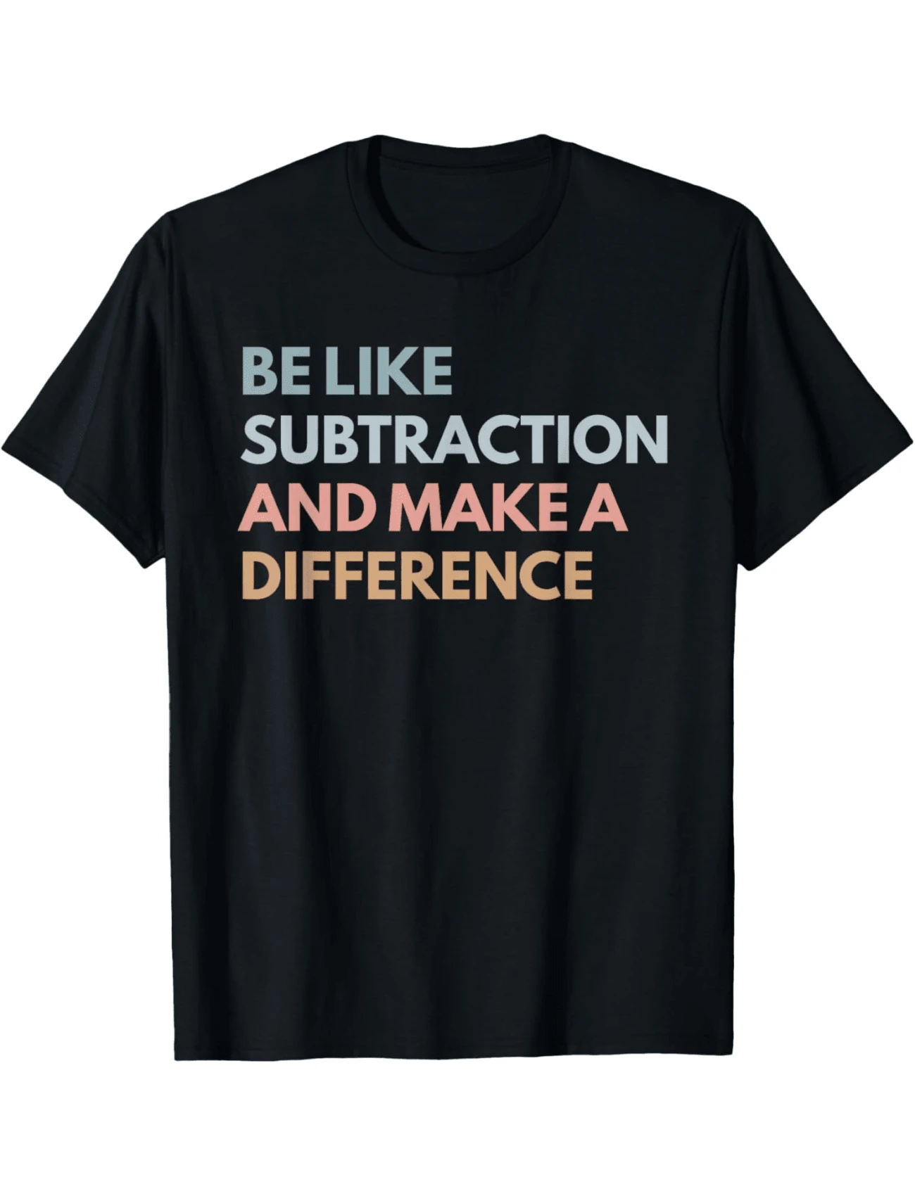 Be Like Subtraction And Make A Difference Funny Math Tea Graphic Print Tee,Unisex Cotton Casual T-Shirt - 黑色 - 查看 1