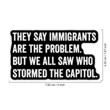 1 pieza Dicen que los inmigrantes son el problema, pero vimos quiénes asaltaron el Capitolio Pegatina para portátil, sátira política vinilo, cita de la verdad, pegatina resistente al agua y despegable para botella de agua, acento negro y blanco para vaso, pegatina de cuaderno activista de , regalo perfecto para amigos progresistas, pegatina sarcástica de política para coche, vinilo anti-mito para botella de agua - Multicolor - Ver 2