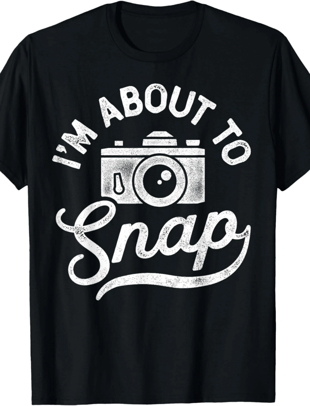 I'm About To Snap Photography Photographer Camera Men Women T-Shirt - Negro - Añade 1
