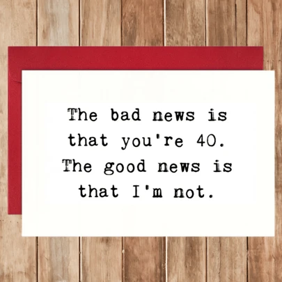 1pc Funny 40th Birthday Card, Happy Birthday Card, Fashion Birthday Card, Happy Birthday, The Bad News Is That You're 40 The Good News Is That I'm Not, Interesting Birthday Card