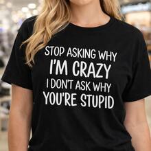 Camiseta de algodón para mujer con la frase "Dejen de preguntar por qué estoy loca". Camiseta divertida y atrevida para uso diario, o como camiseta conmemorativa para amigos o seres queridos. También es adecuada como suéter. Entrega rápida. - Negro - Ver 6