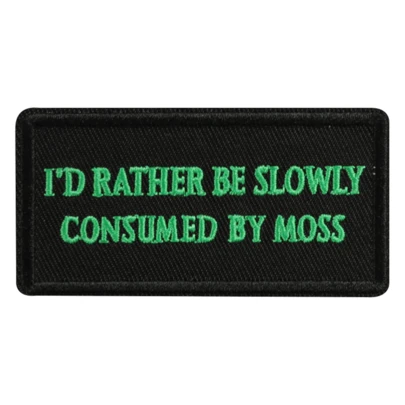 A Patch Featuring The Embroidered Phrase 'I'D Rather Be Slowly Consumed By Moss' For Clothing Decoration