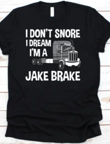 I Don't Snore I Dream I'm A Jake Brake, Trucker Shirt, Trucker Gifts, Truck Driver Shirt, Truck Lover, Truck Meme Shirt - màu đen - Xem 1