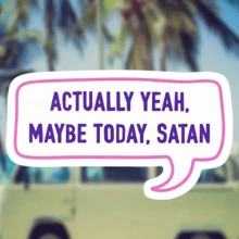 1件 3英吋可拆卸防水戶外PVC耐用乙烯基貼紙「Actually, Yes, Maybe Today, Satan」粉色對話框趣味網路迷因諷刺幽默，適用於筆電、手機、水壺、滑板、頭盔、手帳、汽車桿、筆記本、宿舍裝飾、旅行收納盒，適合13-30歲青少年女孩男孩，創意裝飾貼紙，適用於任何光滑表面 - 3*1.72英寸 - 查看 1