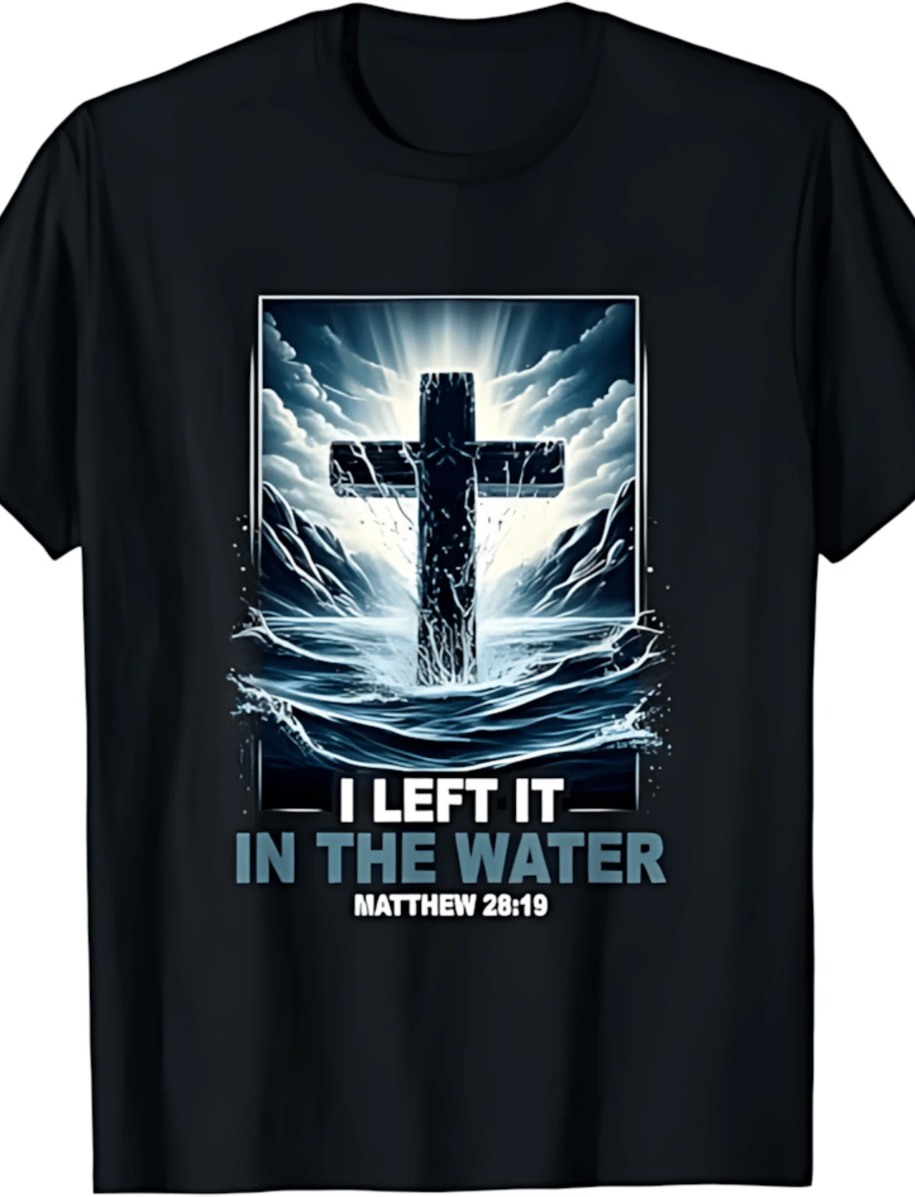 Baptism I Left It In The Water Matthew 28 19 Religious Cross T-Shirt - Black - View 1