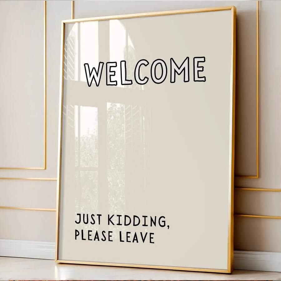 1pc Funny "Welcome Just Kidding Please Leave" Wall Art Poster/Sarcastic Quote Sign For Home, Office/Bedroom, Living Room Decor/Housewarming Gift/Unframed With Witty Message