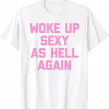 Woke Up Sexy As Hell Again T-Shirt Funny Saying Sarcastic T-Shirt,Made In USA Women's Shirts,Hoodie And Sweatshirt For Autumn And Winter,230g Water-Washed Round-Neck Casual Summer T-Shirt - trắng08 - Xem 7