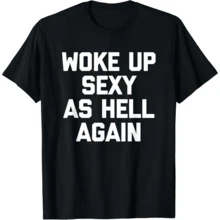 Woke Up Sexy As Hell Again T-Shirt Funny Saying Sarcastic T-Shirt,Made In USA Women's Shirts,Hoodie And Sweatshirt For Autumn And Winter,230g Water-Washed Round-Neck Casual Summer T-Shirt - màu đen - Xem 7
