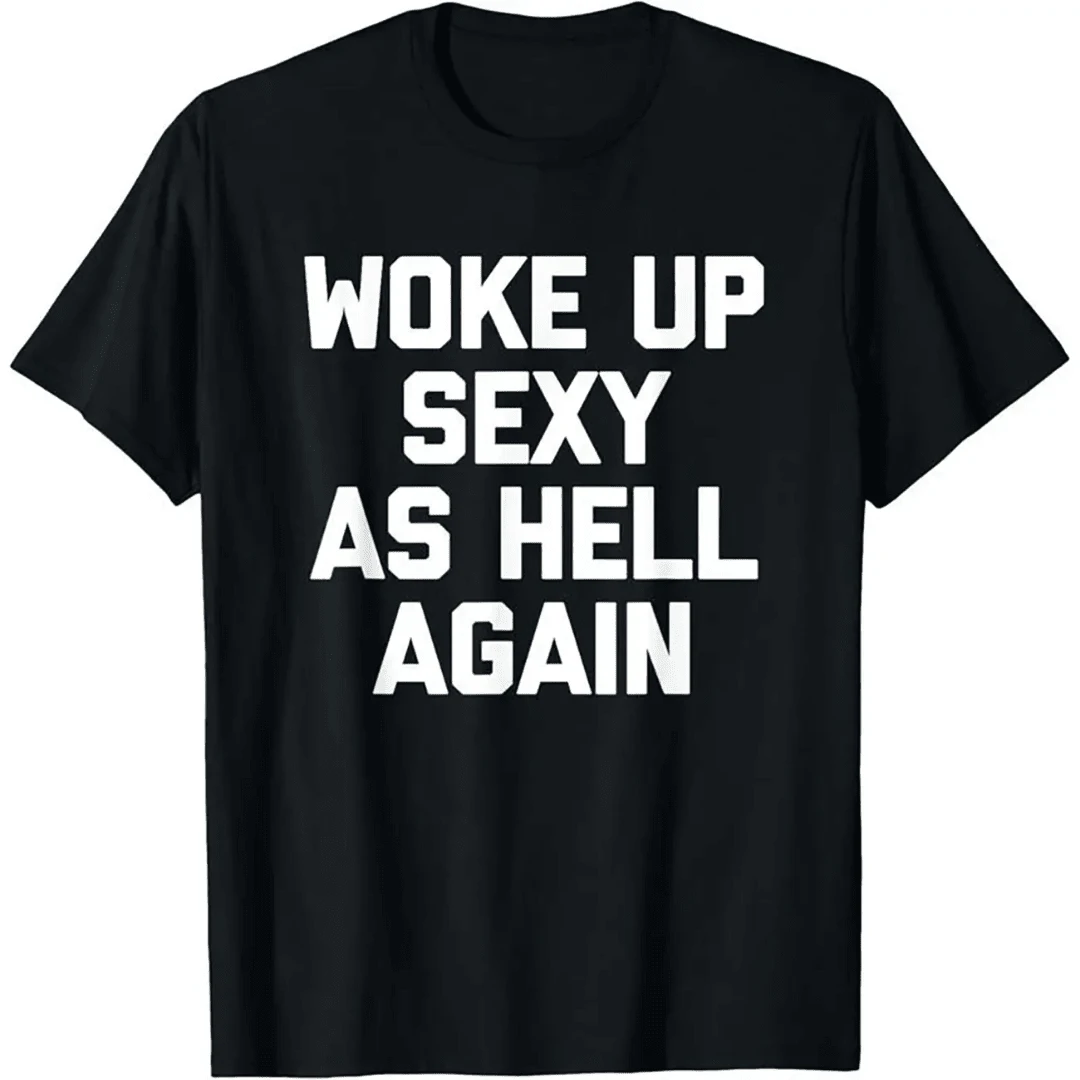 Woke Up Sexy As Hell Again T-Shirt Funny Saying Sarcastic T-Shirt,Made In USA Women's Shirts,Hoodie And Sweatshirt For Autumn And Winter,230g Water-Washed Round-Neck Casual Summer T-Shirt - màu đen - Xem 1