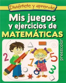 Mis Juegos Y Ejercicios De Matemáticas Preescolar - Complemento didáctico ideal, para acompañar a los niños por el camino del aprendizaje - Libro único - Ver 1