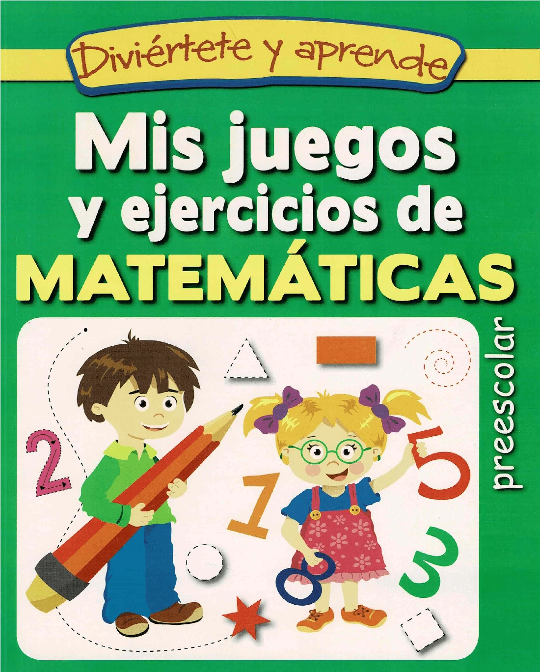 Mis Juegos Y Ejercicios De Matemáticas Preescolar - Complemento didáctico ideal, para acompañar a los niños por el camino del aprendizaje - Libro único - Ver 1
