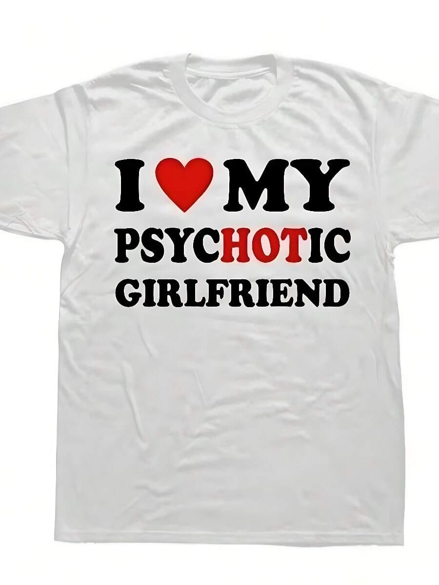 2026 Novelty I Love My Psychotic Girlfriend T Shirts Graphic Streetwear Short Sleeve Birthday Gifts Summer Style TShirt - 白色 - 查看 1