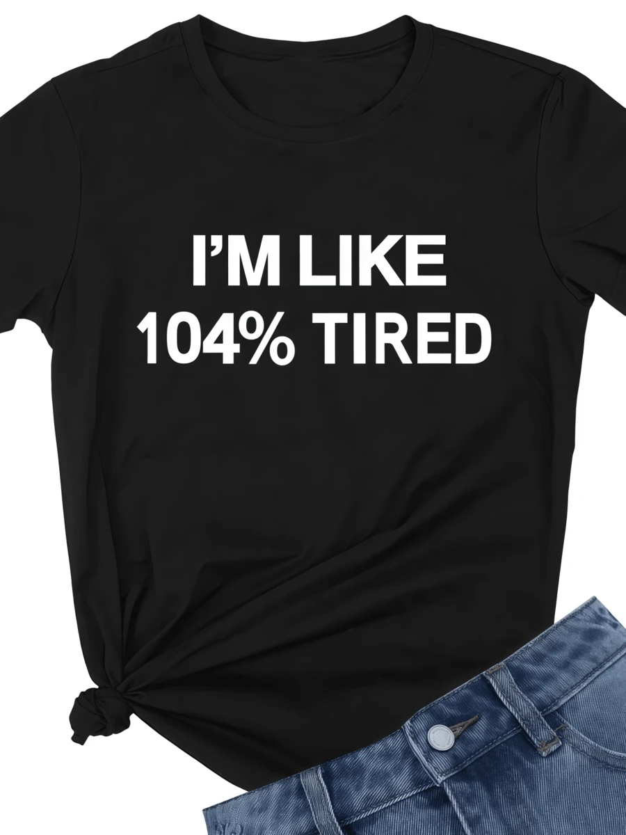 Funny Phrase That Expresses Extreme Tiredness With Humor, Ideal For Those Who Love Irony. Comfortable Casual Women's T-Shirt For Everyday Wear. - 黑色 - 查看 1