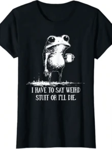 I Have To Say Weird Stuff Or Ill Die Funny Saying Frog Meme T-Shirt - Black - View 7