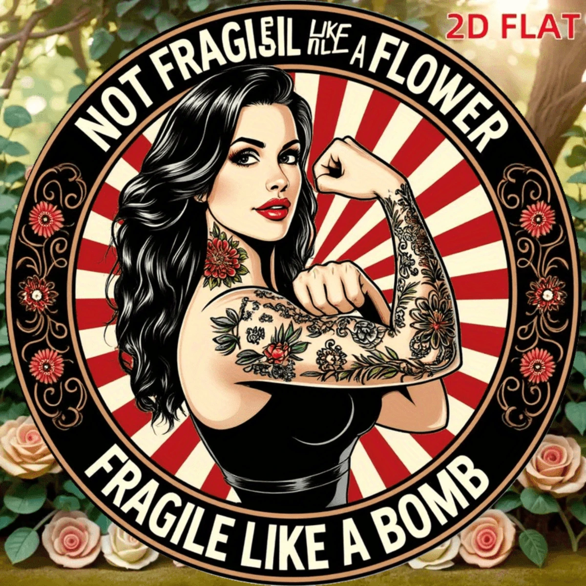 2D Flat Aluminum Sign - A 2D Flat Aluminum Sign With A Vintage Design, Featuring The Text "Not As Fragile As Flowers, As Fragile As Bombs". This Round Badge Showcases A Tattooed Woman And A Floral Sunburst Pattern - A - View 1