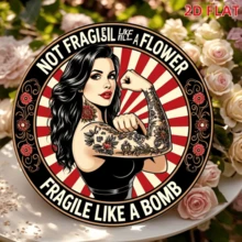 2D Flat Aluminum Sign - A 2D Flat Aluminum Sign With A Vintage Design, Featuring The Text "Not As Fragile As Flowers, As Fragile As Bombs". This Round Badge Showcases A Tattooed Woman And A Floral Sunburst Pattern - A - View 3
