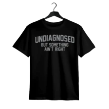 Funny Funny 'undiagnosed But Something Ain't Right' Humor T-Shirt - 黑色 - 查看 1