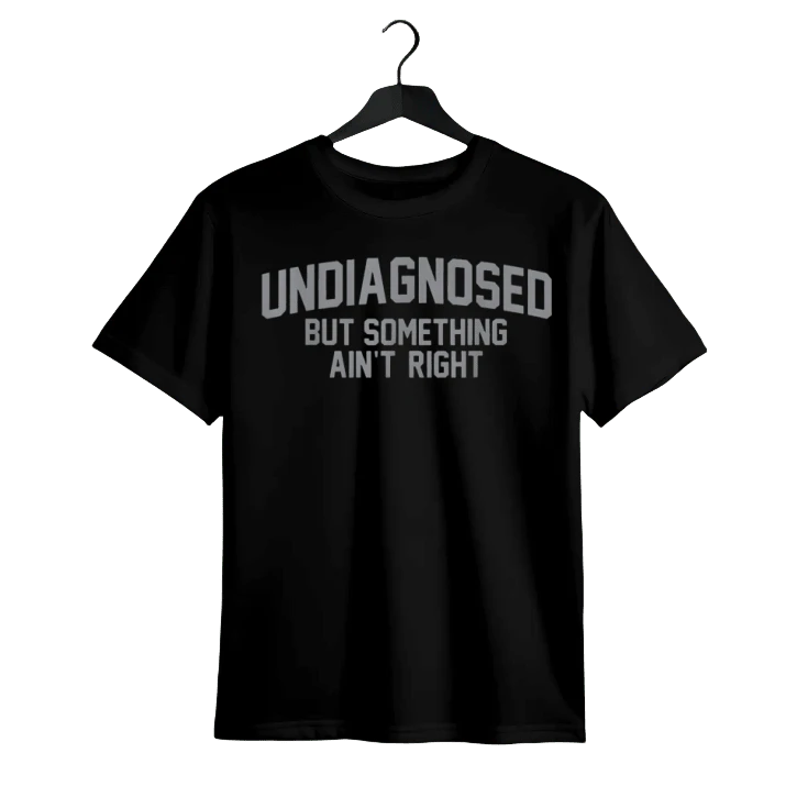 Funny Funny 'undiagnosed But Something Ain't Right' Humor T-Shirt - 黑色 - 查看 1