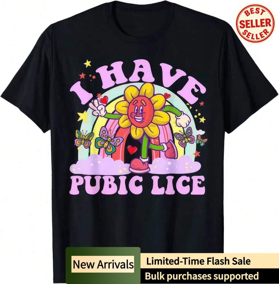 I Have Pubic Lice Shirt • Adult Humor Attitude T-Shirt • Funny Offensive Shirt