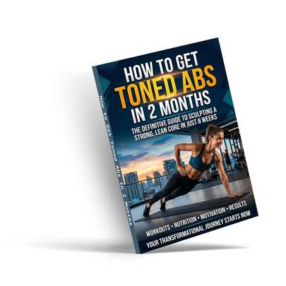 How To Get Toned Abs In 2 Months: An Essential Fitness Resource For Building Core Strength, Reducing Body Fat, And Achieving A Defined Midsection With A Structured 8-Week Home Training Program